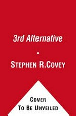 The 3rd alternative : solving life's most difficult problems / Stephen R. Covey with Breck England.
