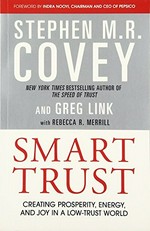 Smart trust : creating prosperity, energy, and joy in a low-cost world / by Stephen M.R. Covey and Greg Link with Rebecca R. Merrill.
