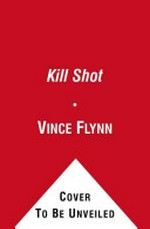 Kill shot / Vince Flynn.