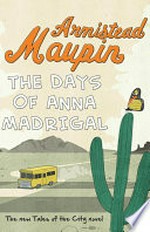 The days of Anna Madrigal : a novel / Armistead Maupin.