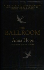 The ballroom / Anna Hope.