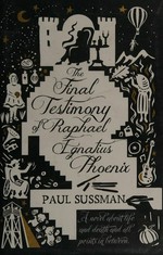 The final testimony of Raphael Ignatius Phoenix / Paul Sussman.