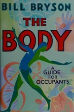 The body : a guide for occupants / Bill Bryson.