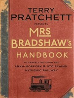 Mrs Bradshaw's handbook : an illustrated guide to the railway / Terry Pratchett ; by Mrs Georgina Bradshaw.