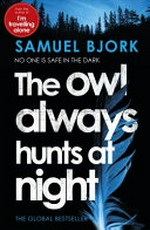 The owl always hunts at night / Samuel Bjørk ; translated from the Norwegian by Charlotte Barslund.