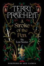 A stroke of the pen : the lost stories / Terry Pratchett ; foreword by Neil Gaiman.