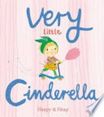 Very Little Cinderella / Teresa Heapy ; [illustrated by] Sue Heap.