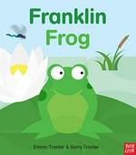 Franklin frog / [text by] Emma Tranter ; [illustrated] by Barry Tranter.