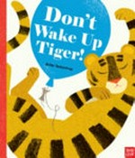Don't wake up the tiger! / Britta Teckentrup.