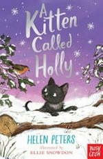 A kitten called Holly / Helen Peters ; illustrated by Ellie Snowdon.