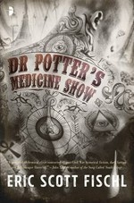 Dr Potter's medicine show / Eric Scott Fischl.