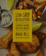 Low carb revolution : comfort eating for good health / Annie Bell, foreword by Dr Alexander D. Miras MCRP, PhD., photography by Dan Jones, illlustrations by Sam Wilson.