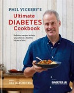 Phil Vickery's ultimate diabetes cookbook : delicious recipes to help you achieve a healthy, balanced diet / with Bea Harling BSc ; photography by Sean Calitz.