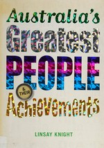 Australia's greatest people & their achievements / Linsay Knight.