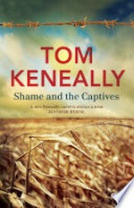 Shame and the captives / Tom Keneally.