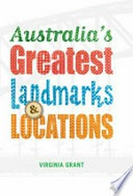 Australia's greatest landmarks & locations / Virginia Grant.