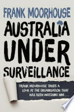 Australia under surveillance / Frank Moorhouse.