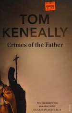 Crimes of the father / Tom Keneally.