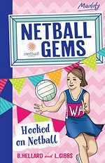 Hooked on netball / written by B. Hellard and L. Gibbs ; illustrated by Cat MacInnes.