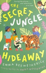 The secret jungle hideaway / Emma Beswetherick ; illustrated by Anna Woodbine.