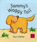 Sammy's waggy tail / Gus Clarke.