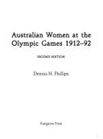 Australian women at the Olympic Games 1912-92 / Dennis H. Phillips.