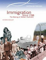 Immigration since 1788 : the making modern Australia / Victoria Macleay.