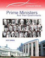 Prime ministers and their governments / Scott Brodie ; [edited by Lynn Brodie].