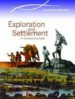 Exploration and settlement in colonial Australia / Joel Weston ; [edited by Lynn Brodie].