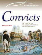 Convicts : the story of the penal settlements that created Australia / Kenneth Muir ; [edited by Lynn Brodie].