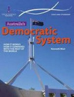 Australia's democratic system : how it works, how it compares with the rest of the world / Kenneth Muir ; edited by Lynn Brodie.