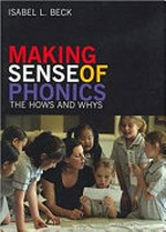 Making sense of phonics : the hows and whys / Isabel L. Beck.