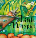 Little platypus / Nette Hilton ; illustrated by Nina Rycroft.