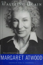 Waltzing again : new and selected conversations with Margaret Atwood / edited by Earl G. Ingersoll.