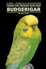 Taming and training your first budgerigar / Risa Teitler.