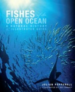 Fishes of the open ocean : a natural history & illustrated guide / Julian Pepperell ; illustrated by Guy Harvey.