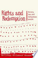 Rights and redemption : history, law and indigenous people / Ann Curthoys, Ann Genovese, Alex Reilly.