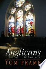 Anglicans in Australia / Tom Frame.