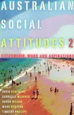 Australian social attitudes. citizenship, work and aspirations / edited by David Denemark ... [et al.]. 2 :