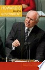 Howard's fourth government : Australian Commonwealth administration 2004-2007 / edited by Chris Aulich and Roger Wettenhall.