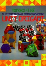 Unit origami : multidimensional transformations / by Tomoko Fusè.