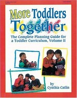 More toddlers together : the complete planning guide for a toddler curriculum, volume II / by Cynthia Catlin ; illustrations by Joan Waites.