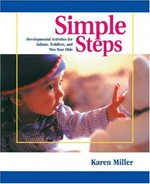 Simple steps : developmental activities for infants, toddlers, and two-year olds / Karen Miller.