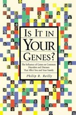 Is it in your genes? : the influence of genes on common disorders and diseases that affect you and your family / Philip R. Reilly.