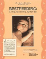 Bestfeeding : getting breastfeeding right for you : an illustrated guide / by Mary Renfrew, Chloe Fisher, Suzanne Arms