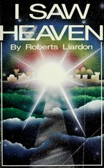 I saw heaven / by Roberts Liardon.