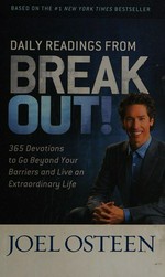 Daily readings from Break out! : 365 devotions to go beyond your barriers and live an extraordinary life / Joel Osteen.