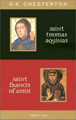 St. Thomas Aquinas / G.K. Chesterton ; with an introduction by Ralph McInerny. St. Francis of Assisi / with an introduction by Joseph Pearce.