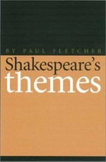 Shakespeare's themes : as presented throughout his works / Paul Fletcher.