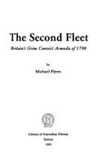 The second fleet : Britain's grim convict armada of 1790 / by Michael Flynn